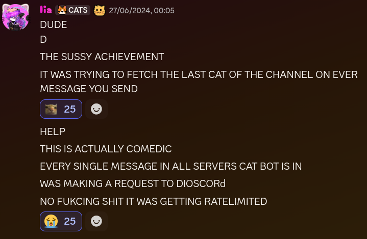 DUDE THE SUSSY ACHIEVEMENT WAS FETCHING THE LAST CAT OF THE CHANNEL ON EVERY MESSAGE YOU SEND HELP THIS IS ACTUALLY COMEDIC